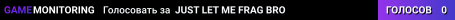 JUST LET ME FRAG BRO