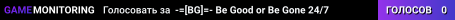 -=[BG]=- Be Good or Be Gone 24/7