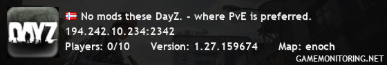 No mods these DayZ. - where PvE is preferred. No mods these DayZ. - where PvE is preferred.