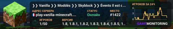 ❯❯ Vanilla ❯❯ Moddés ❯❯ Skyblock ❯❯ Évents Horaires du S.A.V. : 14h00-14h01