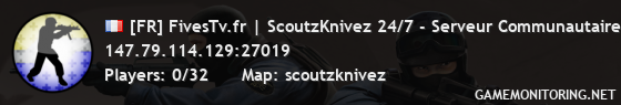 [FR] FivesTv.fr | ScoutzKnivez 24/7 - Serveur Communautaire