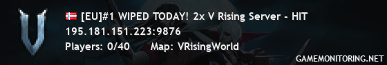 [EU]#1 WIPED TODAY! 2x V Rising Server - HIT