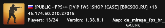 !PUBLIC «FPS+» [!VIP !WS !SHOP !CASE] [BRCSGO.RU] +18