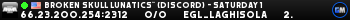 Broken Skull Lunatics™ (Discord) - Saturday 1 Broken Skull Lunatics™ (Discord) - Saturday 1