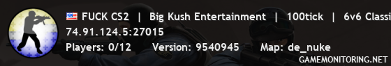 FUCK CS2  |  Big Kush Entertainment  |  100tick  |  6v6 Classic