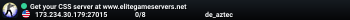Get your CSS server at www.elitegameservers.net