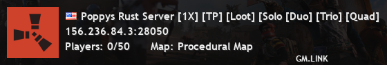 Poppys Rust Server [1X] [TP] [Loot] [Solo [Duo] [Trio] [Quad]