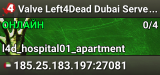 Valve Left4Dead Dubai Server (srcds1002-dxb1.161.67)