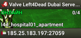 Valve Left4Dead Dubai Server (srcds1002-dxb1.161.45)